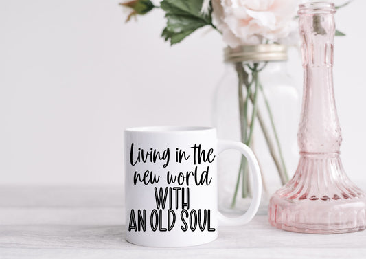 Living In The New World With An Old Soul Mug